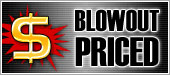 BLOWOUT PRICED