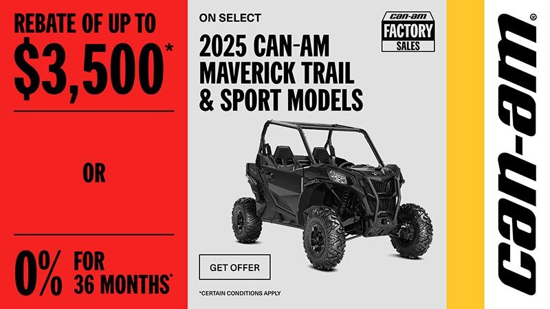 Can-Am - Rebate of up to $3,500 or 0% for 36 months on select 2025 Maverick Trail & Sport models