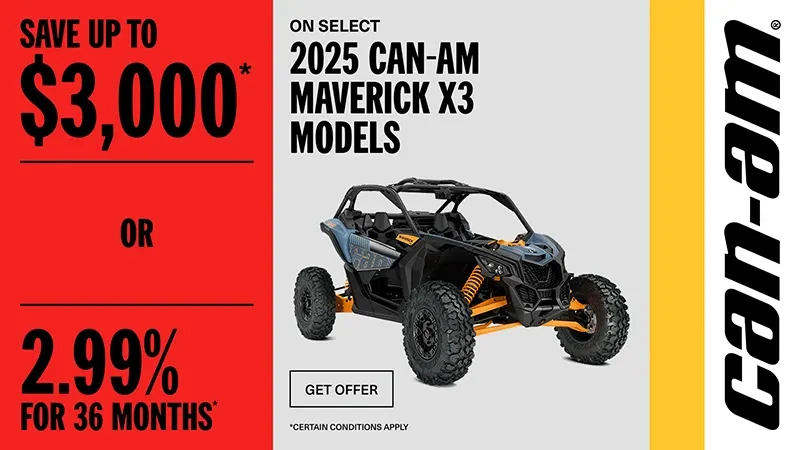 Can-Am - Rebate of up to $3,000 or 2.99% for 36 months on select 2025 Can-Am Maverick X3 models