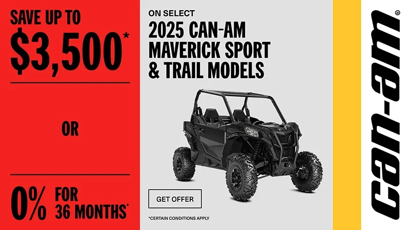 Can-Am - Rebate of up to $3,500 or 0% for 36 months on select 2025 Can-Am Maverick Trail & Sport models