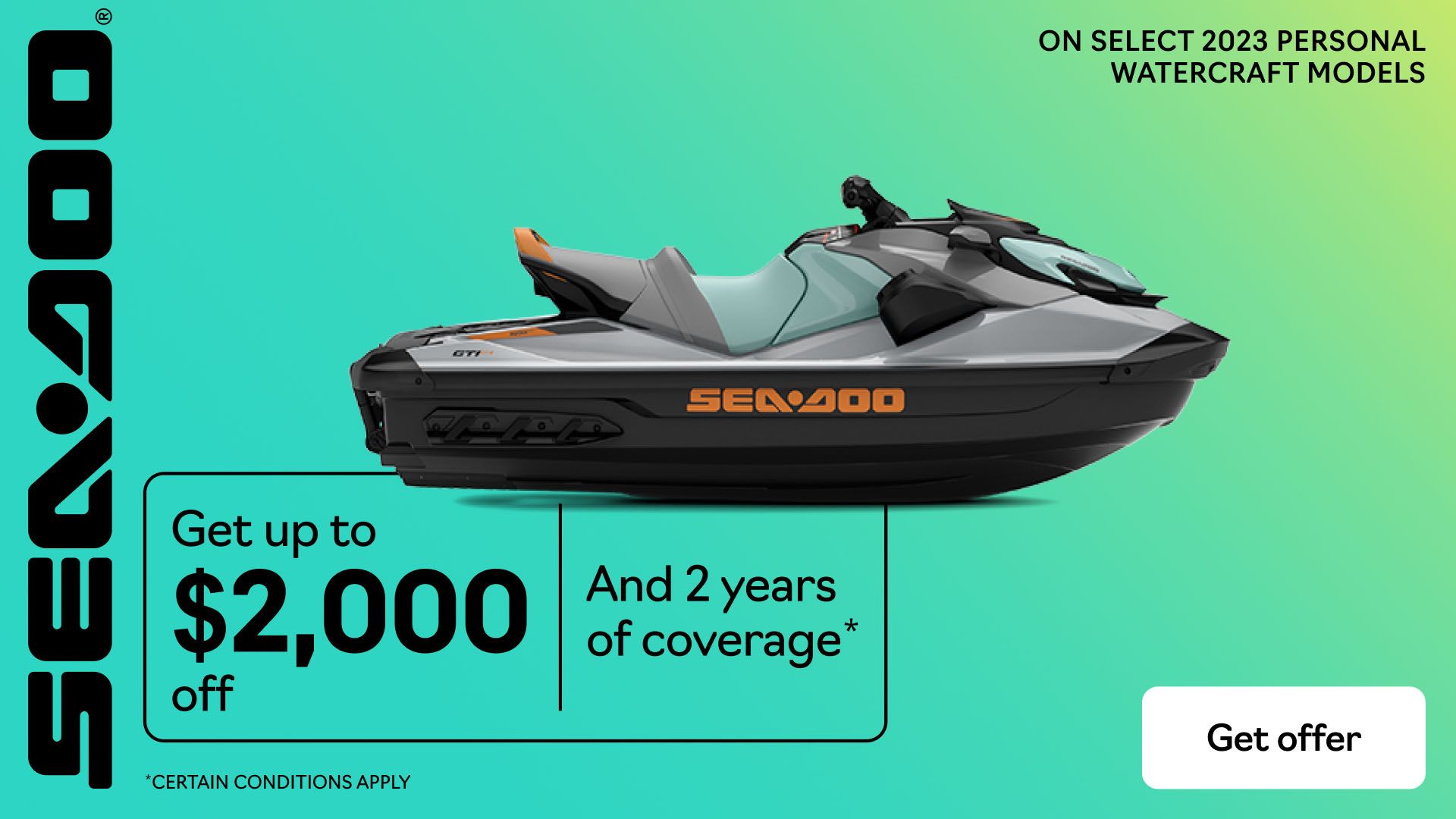 Sea-Doo - Get a rebate up to $2,000 and 2 years of coverage on 2023 personal watercraft models