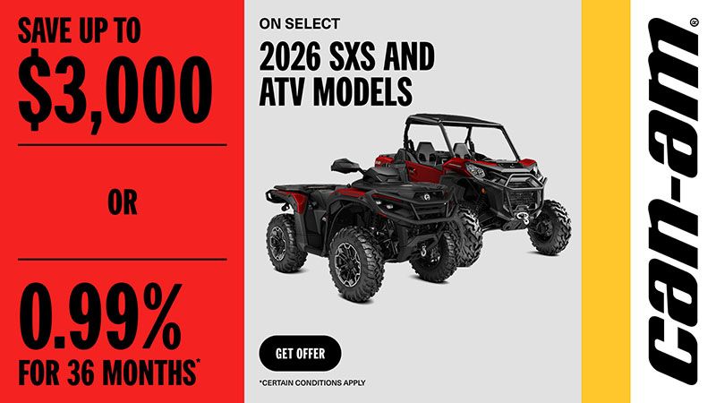 Can-Am - Save up to $3,000 or 0.99% for 36 months on select 2026 SXS and ATV models