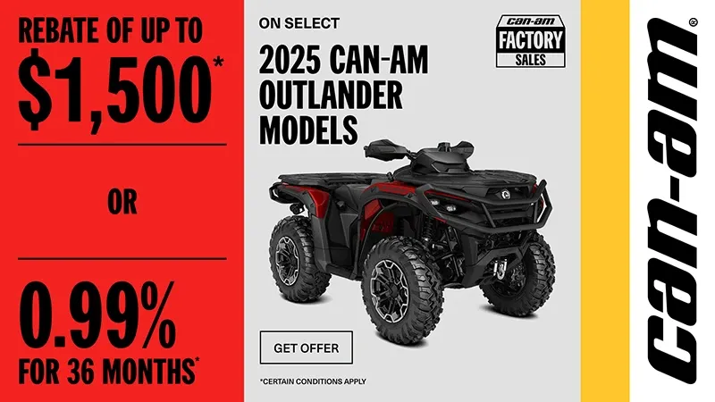 Can-Am - Rebate of up to $1500 or 0.99% for 36 months on select 2025 Can-Am Outlander models