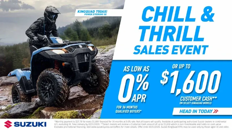 Suzuki - Chill & Thrill Sales Event - As Low As 0% For 36 Months Qualified Buyers* or Up To $1,600 Customer Cash** On Select KingQuad ATVs.