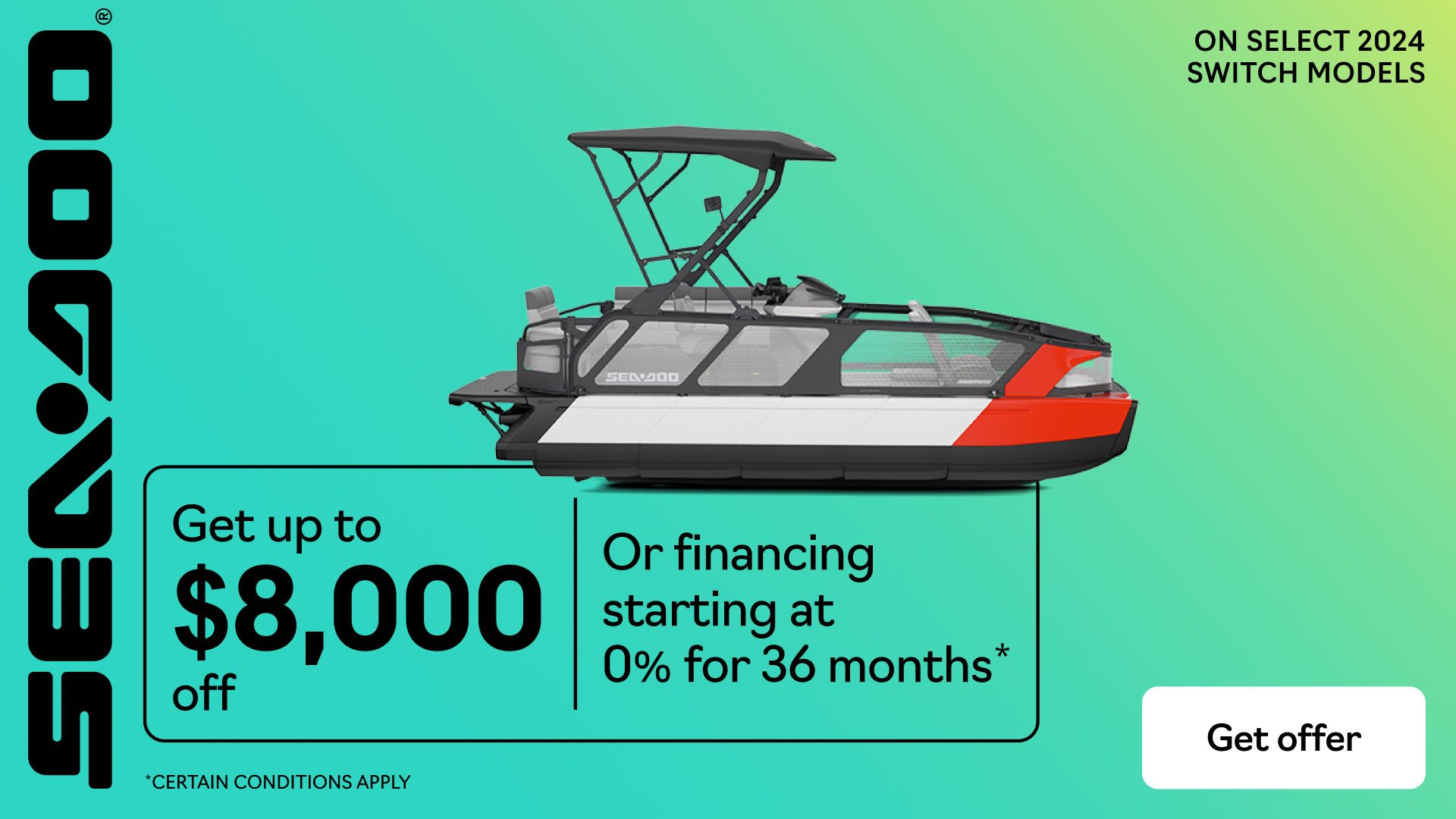 Sea-Doo - Rebates up to $8,000 or financing starting at 0% for 36 months on select 2024 Sea-Doo Switch models